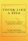 Think Like a Fish: The Lure and Lore of America's Legendary Bass Fisherman